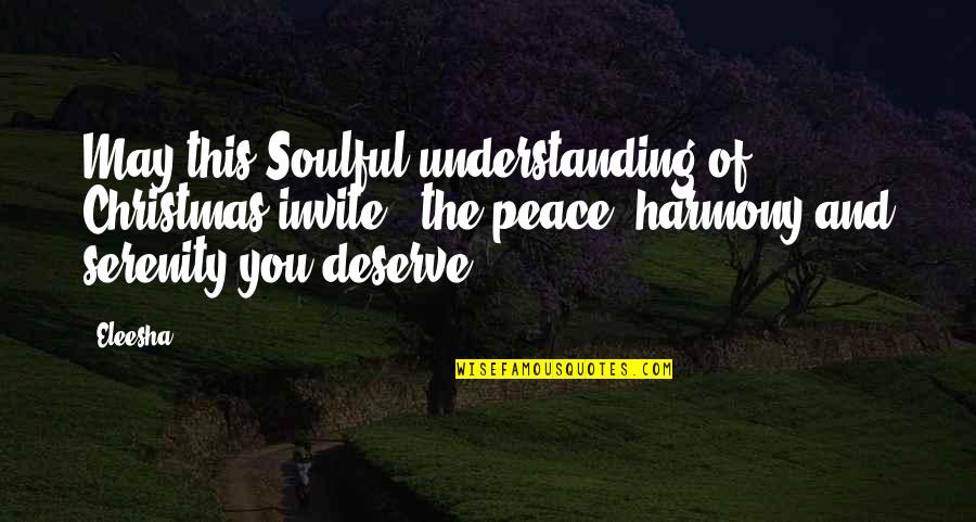 Peace And Harmony Quotes By Eleesha: May this Soulful understanding of Christmas invite -
