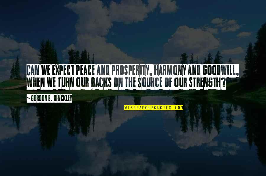 Peace And Harmony Quotes By Gordon B. Hinckley: Can we expect peace and prosperity, harmony and