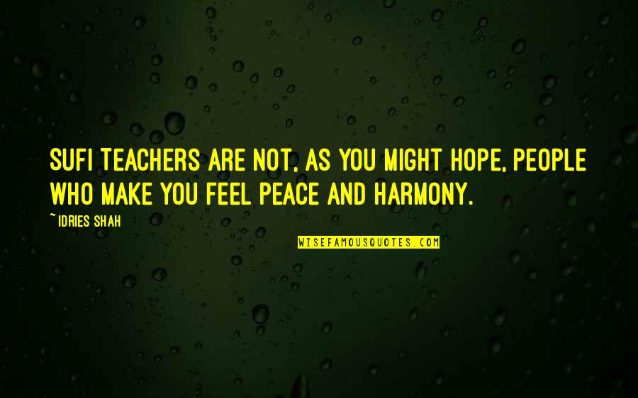 Peace And Harmony Quotes By Idries Shah: Sufi Teachers are not, as you might hope,