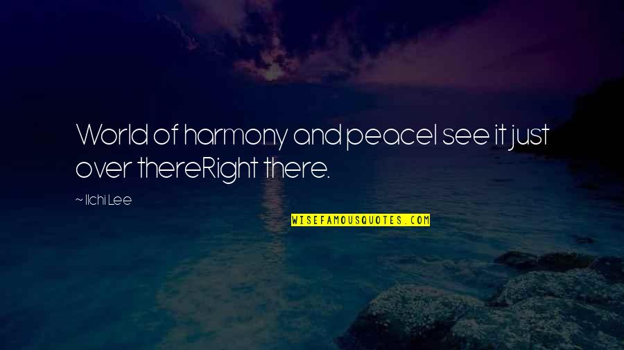 Peace And Harmony Quotes By Ilchi Lee: World of harmony and peaceI see it just