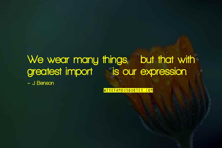 Peace And Harmony Quotes By J. Benson: We wear many things, but that with greatest