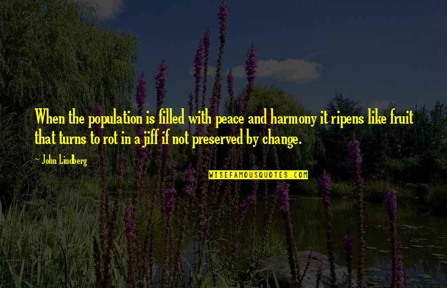 Peace And Harmony Quotes By John Lindberg: When the population is filled with peace and