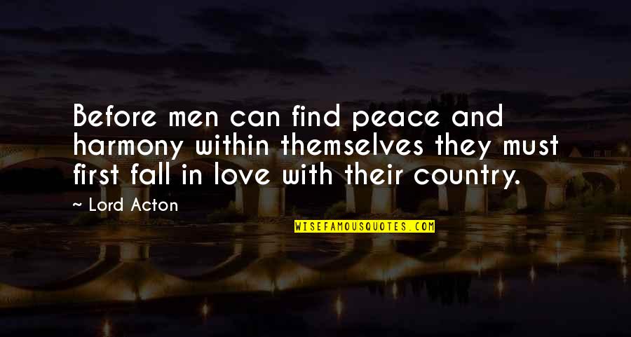 Peace And Harmony Quotes By Lord Acton: Before men can find peace and harmony within