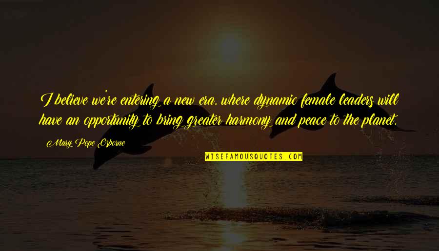 Peace And Harmony Quotes By Mary Pope Osborne: I believe we're entering a new era, where