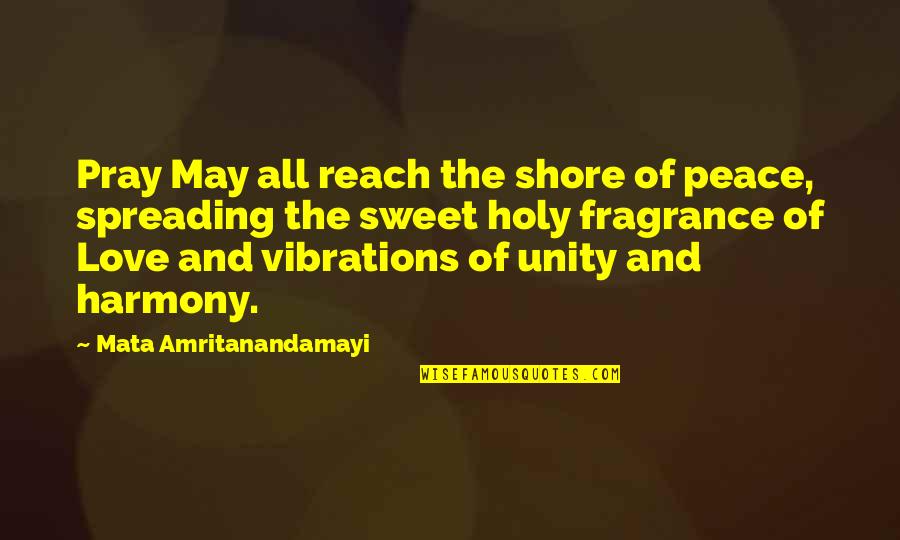 Peace And Harmony Quotes By Mata Amritanandamayi: Pray May all reach the shore of peace,