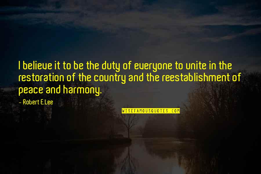 Peace And Harmony Quotes By Robert E.Lee: I believe it to be the duty of