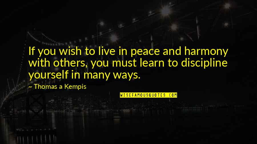 Peace And Harmony Quotes By Thomas A Kempis: If you wish to live in peace and