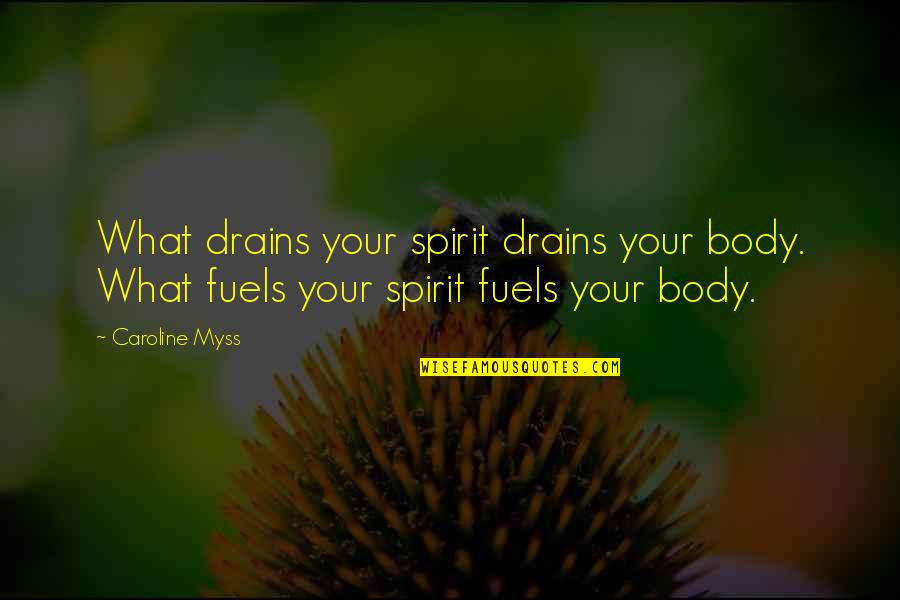 Peace And Healing Quotes By Caroline Myss: What drains your spirit drains your body. What