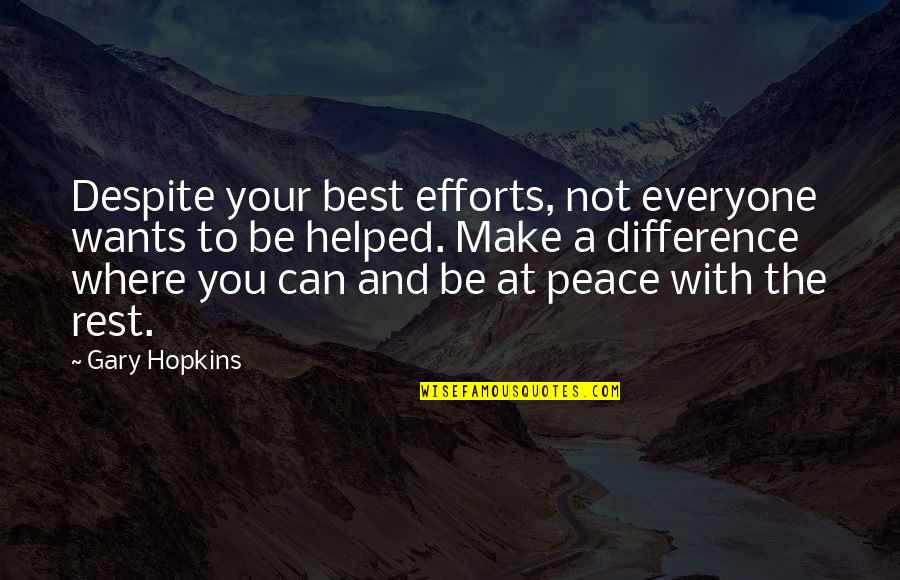 Peace And Healing Quotes By Gary Hopkins: Despite your best efforts, not everyone wants to