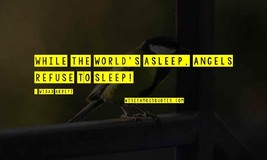 Peace And Human Rights Quotes By Widad Akreyi: WHILE THE WORLD'S ASLEEP, ANGELS REFUSE TO SLEEP!