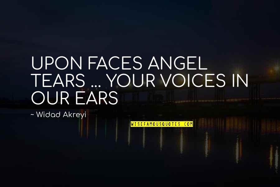 Peace And Human Rights Quotes By Widad Akreyi: UPON FACES ANGEL TEARS ... YOUR VOICES IN