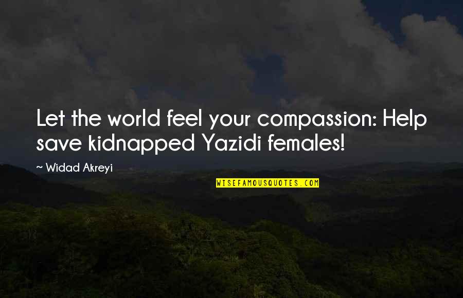 Peace And Human Rights Quotes By Widad Akreyi: Let the world feel your compassion: Help save