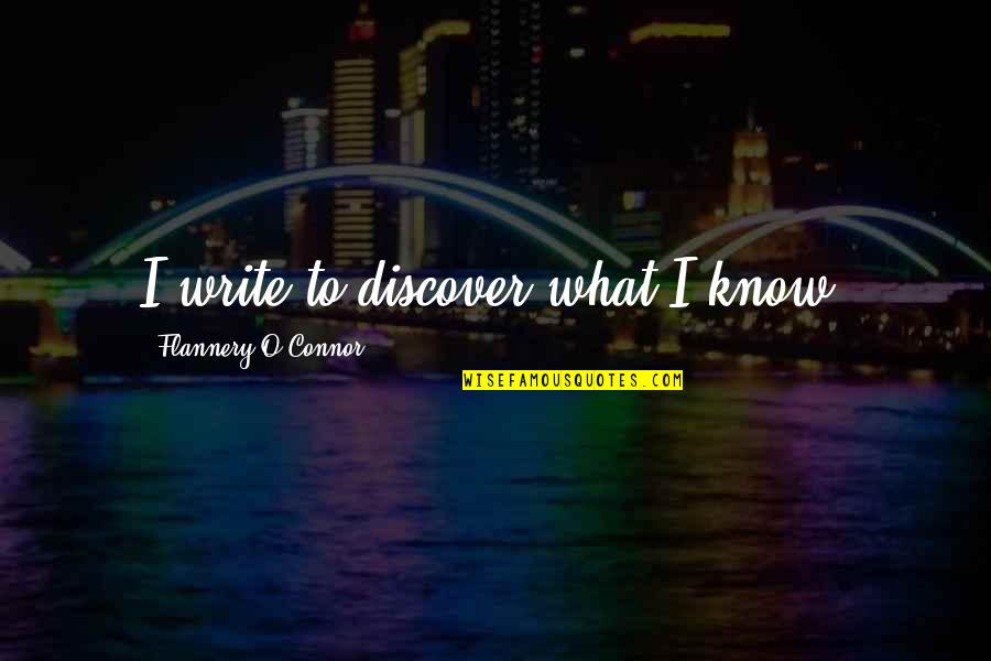 Peace And Joy Christmas Quotes By Flannery O'Connor: I write to discover what I know.
