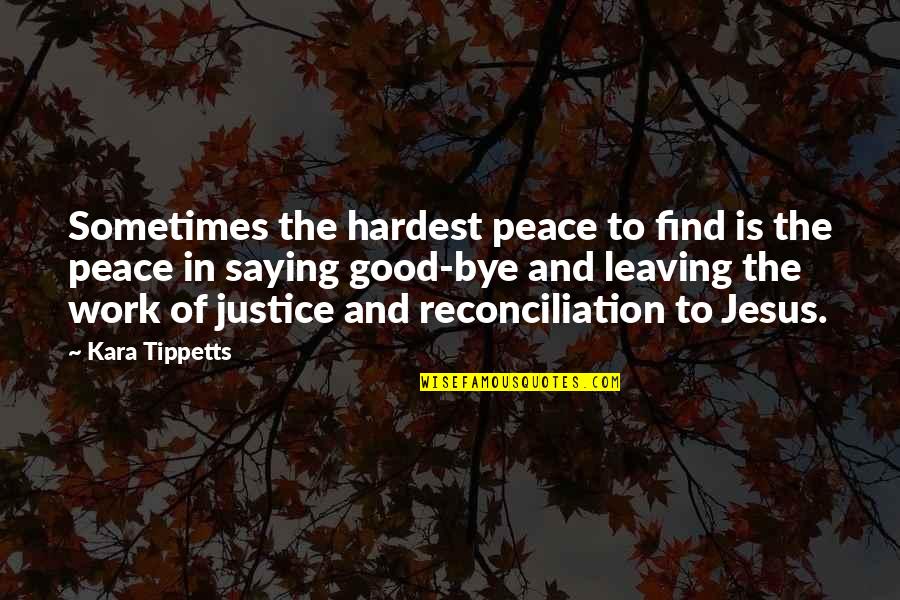 Peace And Justice Quotes By Kara Tippetts: Sometimes the hardest peace to find is the