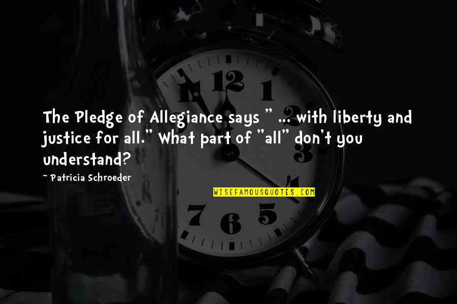 Peace And Justice Quotes By Patricia Schroeder: The Pledge of Allegiance says " ... with