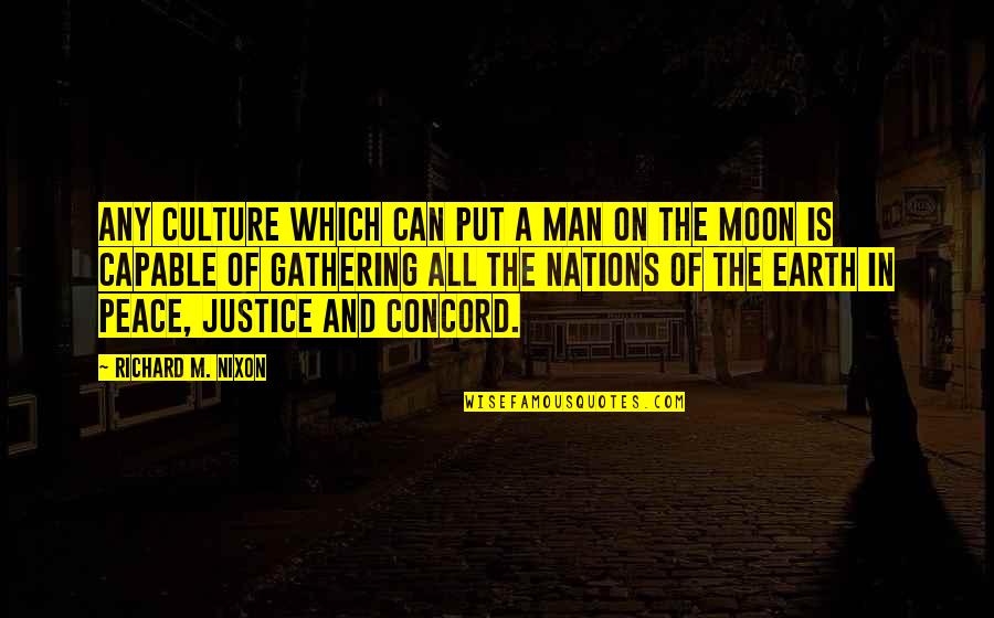 Peace And Justice Quotes By Richard M. Nixon: Any culture which can put a man on