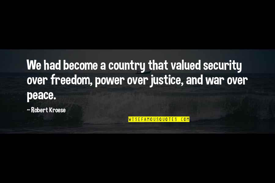 Peace And Justice Quotes By Robert Kroese: We had become a country that valued security