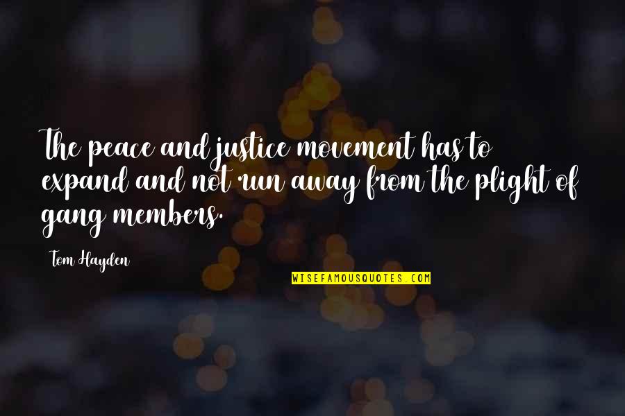 Peace And Justice Quotes By Tom Hayden: The peace and justice movement has to expand