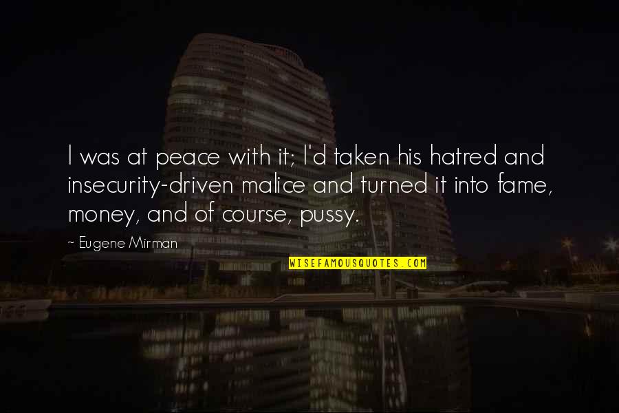 Peace And Money Quotes By Eugene Mirman: I was at peace with it; I'd taken Peace And Money Quotes By Eugene Mirman: I was at peace with it; I'd taken