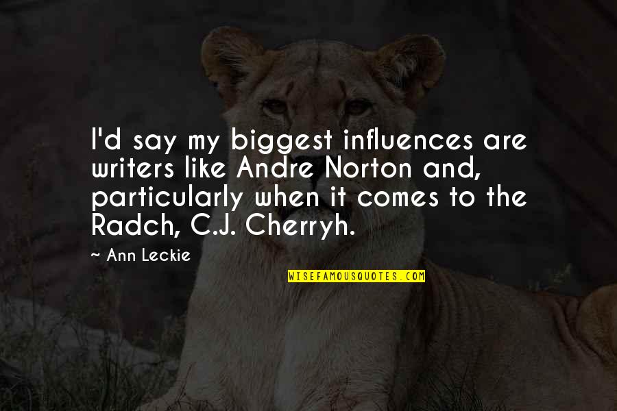 Peace And Mountains Quotes By Ann Leckie: I'd say my biggest influences are writers like
