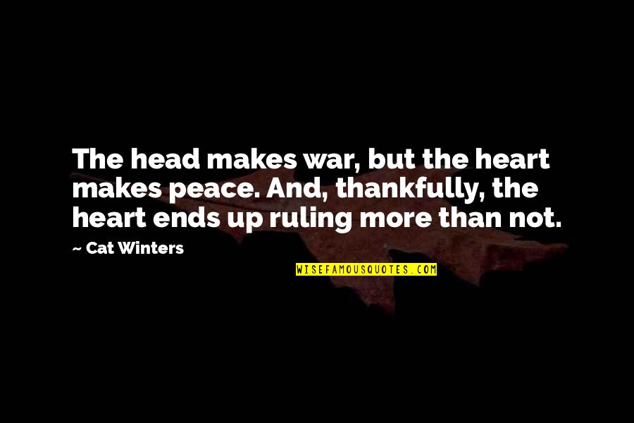 Peace And Not War Quotes By Cat Winters: The head makes war, but the heart makes