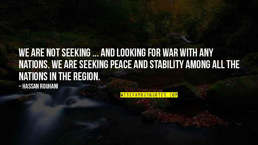Peace And Not War Quotes By Hassan Rouhani: We are not seeking ... and looking for
