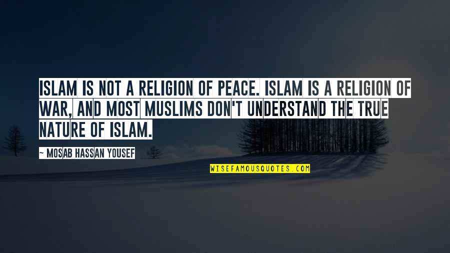 Peace And Not War Quotes By Mosab Hassan Yousef: Islam is not a religion of peace. Islam