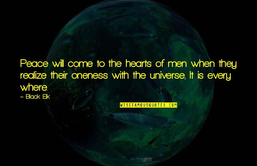 Peace And Oneness Quotes By Black Elk: Peace will come to the hearts of men Peace And Oneness Quotes By Black Elk: Peace will come to the hearts of men