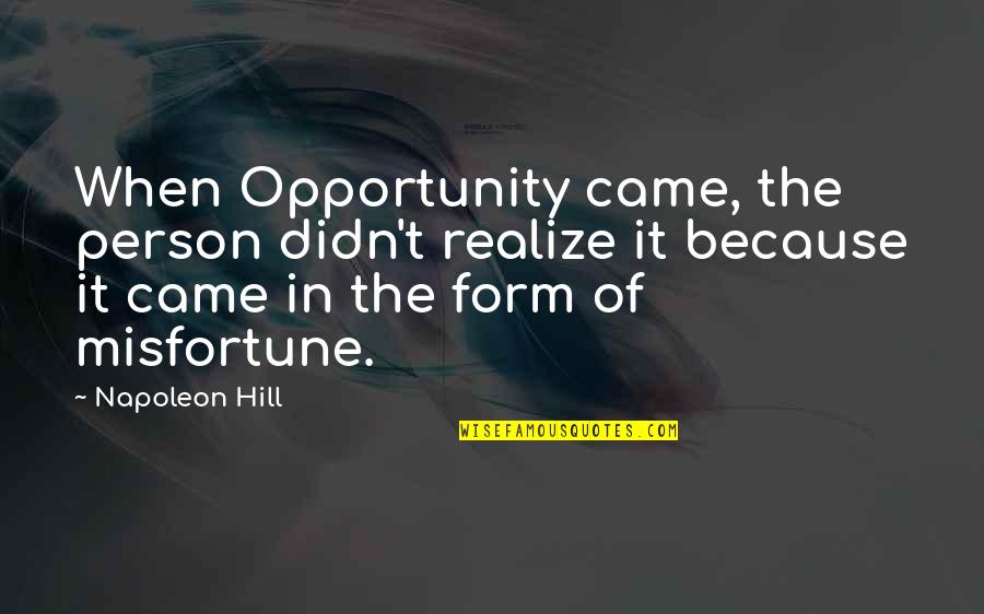 Peace And Oneness Quotes By Napoleon Hill: When Opportunity came, the person didn't realize it