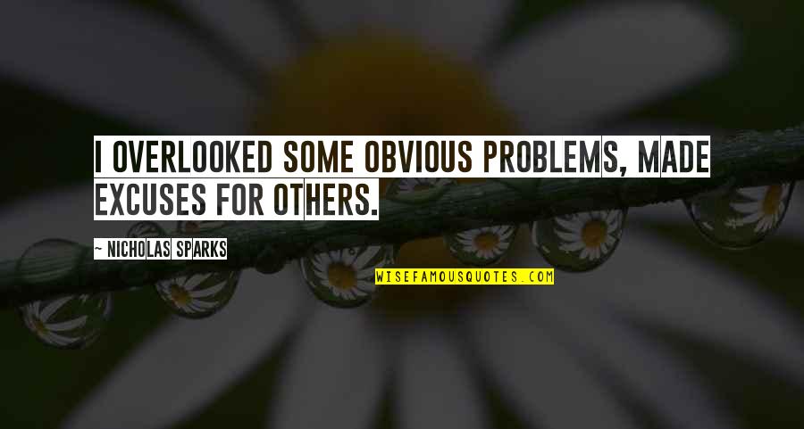 Peace And Oneness Quotes By Nicholas Sparks: I overlooked some obvious problems, made excuses for