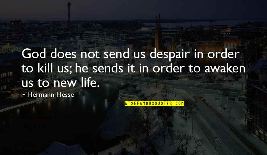 Peace And Order Quotes By Hermann Hesse: God does not send us despair in order