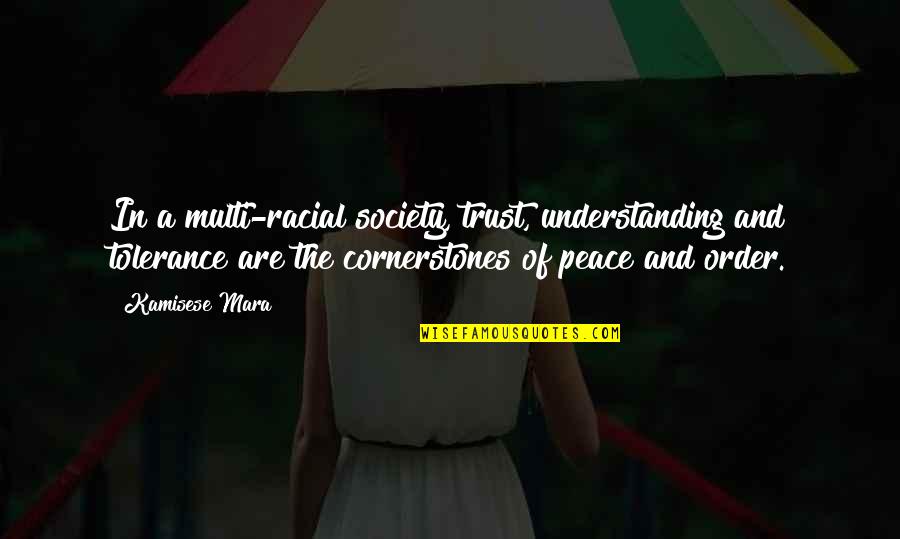 Peace And Order Quotes By Kamisese Mara: In a multi-racial society, trust, understanding and tolerance