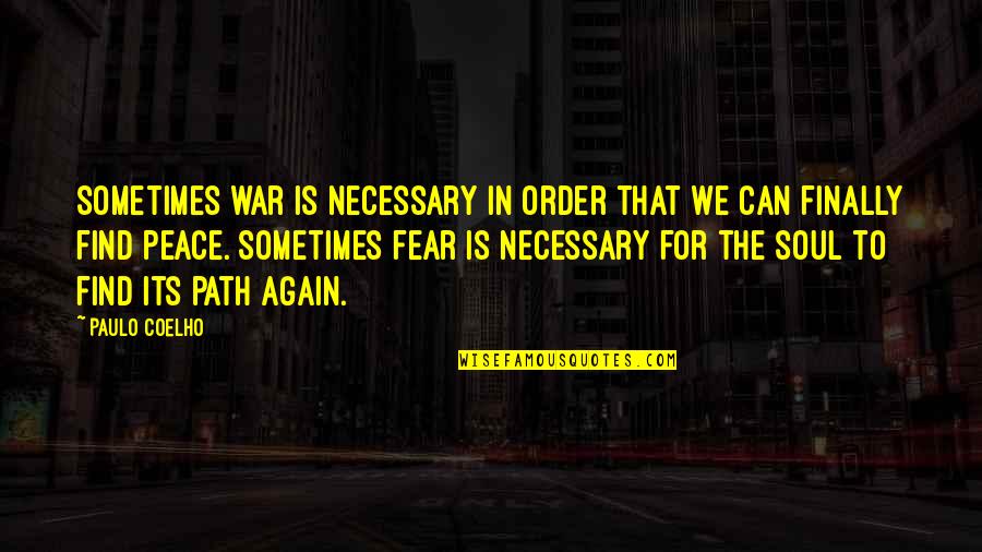 Peace And Order Quotes By Paulo Coelho: Sometimes war is necessary in order that we