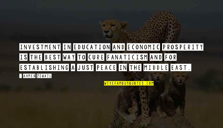 Peace And Prosperity Quotes By Ahmed Zewail: Investment in education and economic prosperity is the Peace And Prosperity Quotes By Ahmed Zewail: Investment in education and economic prosperity is the
