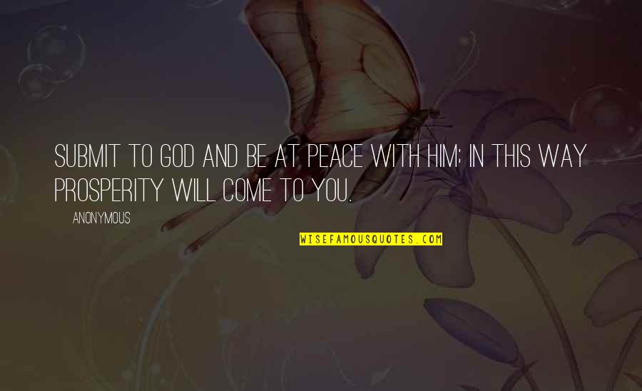 Peace And Prosperity Quotes By Anonymous: Submit to God and be at peace with