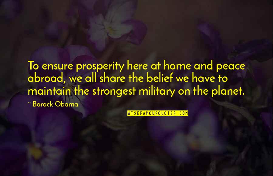 Peace And Prosperity Quotes By Barack Obama: To ensure prosperity here at home and peace Peace And Prosperity Quotes By Barack Obama: To ensure prosperity here at home and peace