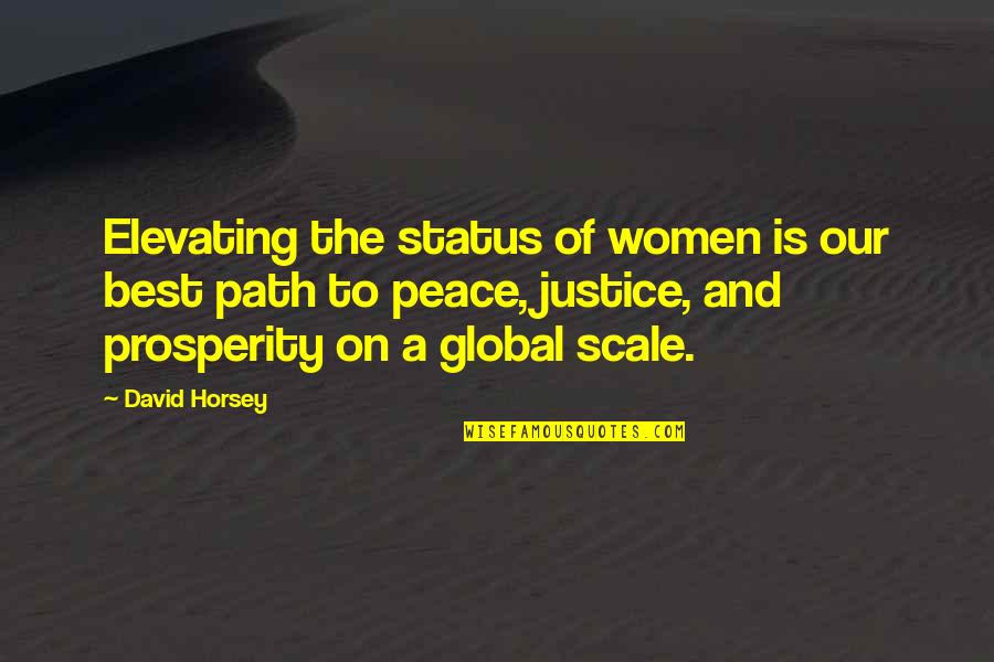 Peace And Prosperity Quotes By David Horsey: Elevating the status of women is our best Peace And Prosperity Quotes By David Horsey: Elevating the status of women is our best
