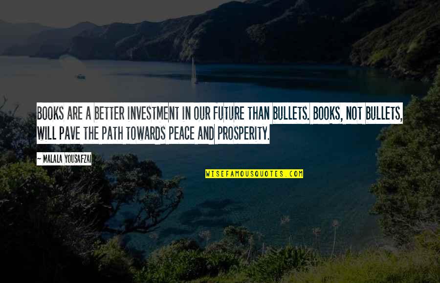 Peace And Prosperity Quotes By Malala Yousafzai: Books are a better investment in our future Peace And Prosperity Quotes By Malala Yousafzai: Books are a better investment in our future