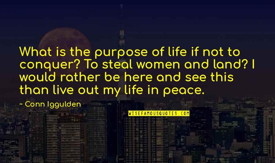 Peace And Purpose Quotes By Conn Iggulden: What is the purpose of life if not Peace And Purpose Quotes By Conn Iggulden: What is the purpose of life if not
