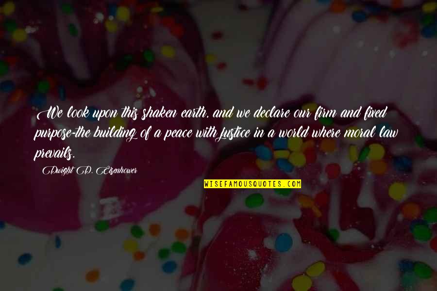 Peace And Purpose Quotes By Dwight D. Eisenhower: We look upon this shaken earth, and we Peace And Purpose Quotes By Dwight D. Eisenhower: We look upon this shaken earth, and we