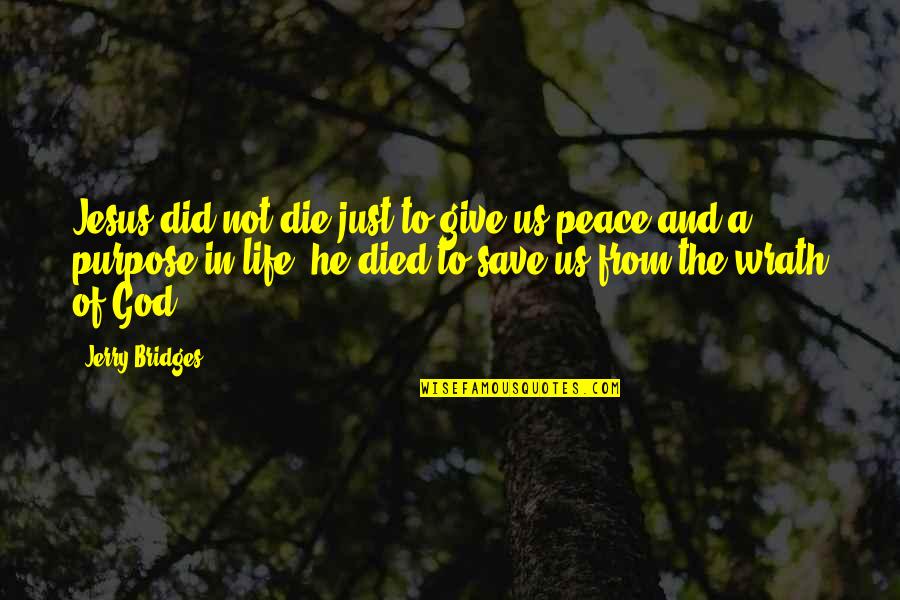 Peace And Purpose Quotes By Jerry Bridges: Jesus did not die just to give us Peace And Purpose Quotes By Jerry Bridges: Jesus did not die just to give us