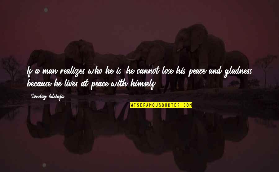 Peace And Purpose Quotes By Sunday Adelaja: If a man realizes who he is, he Peace And Purpose Quotes By Sunday Adelaja: If a man realizes who he is, he