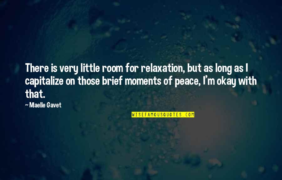 Peace And Relaxation Quotes By Maelle Gavet: There is very little room for relaxation, but