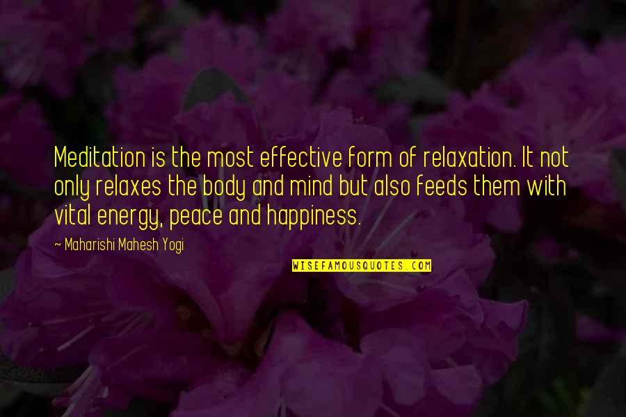 Peace And Relaxation Quotes By Maharishi Mahesh Yogi: Meditation is the most effective form of relaxation.