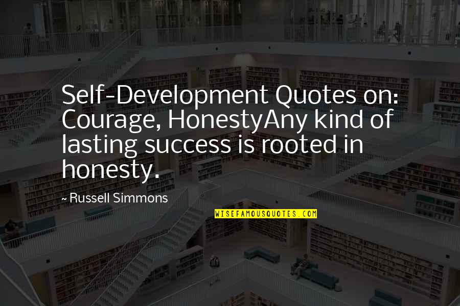 Peace And Relaxation Quotes By Russell Simmons: Self-Development Quotes on: Courage, HonestyAny kind of lasting