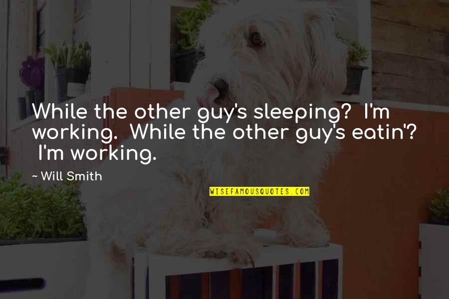 Peace And Relaxation Quotes By Will Smith: While the other guy's sleeping? I'm working. While
