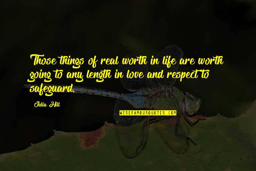 Peace And Respect Quotes By Julia Hill: Those things of real worth in life are