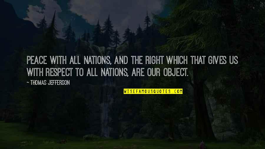Peace And Respect Quotes By Thomas Jefferson: Peace with all nations, and the right which