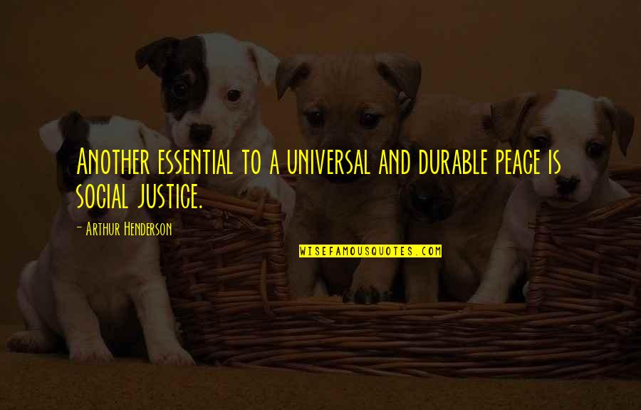 Peace And Social Justice Quotes By Arthur Henderson: Another essential to a universal and durable peace