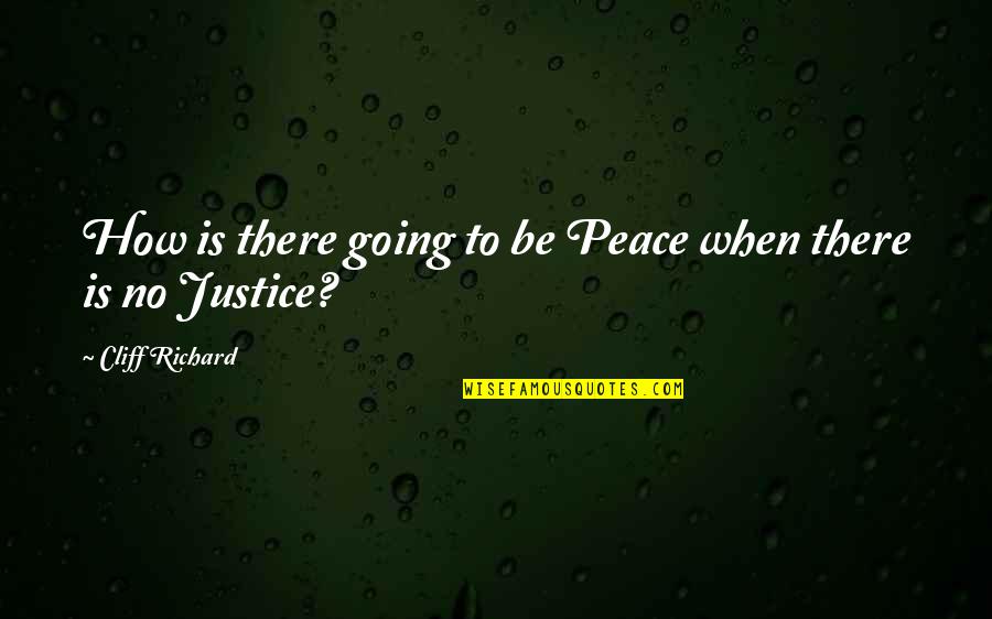 Peace And Social Justice Quotes By Cliff Richard: How is there going to be Peace when